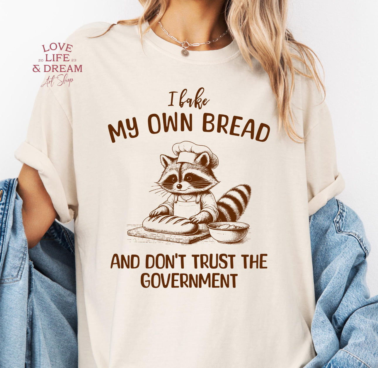 I bake my own bread, and don’t trust the government t-shirt