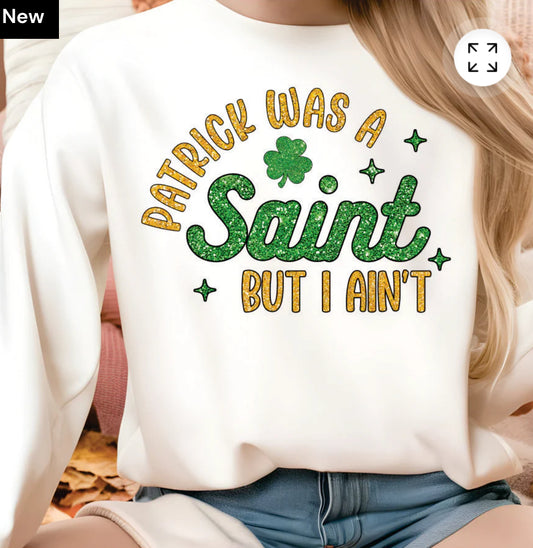 Patrick was a saint, but I ain’t TSHIRT